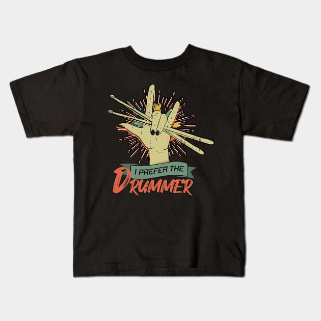 I Prefer The Drummer Drumming Drum Rock Band Kids T-Shirt by CrissWild